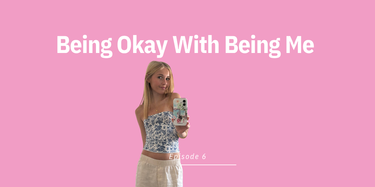 Episode 6: Being Okay With Being Me