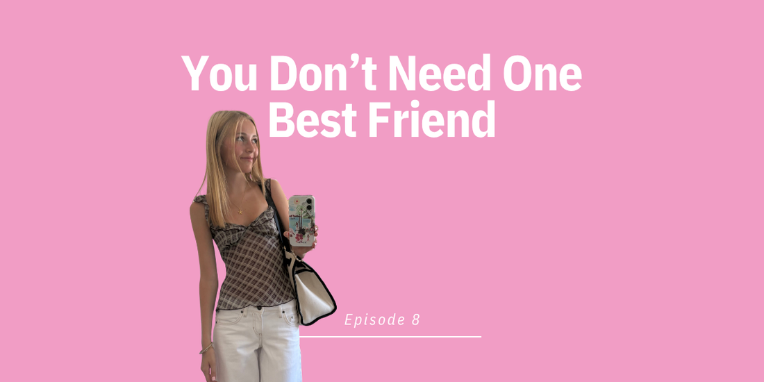 Episode 8: You Don’t Need One Best Friend