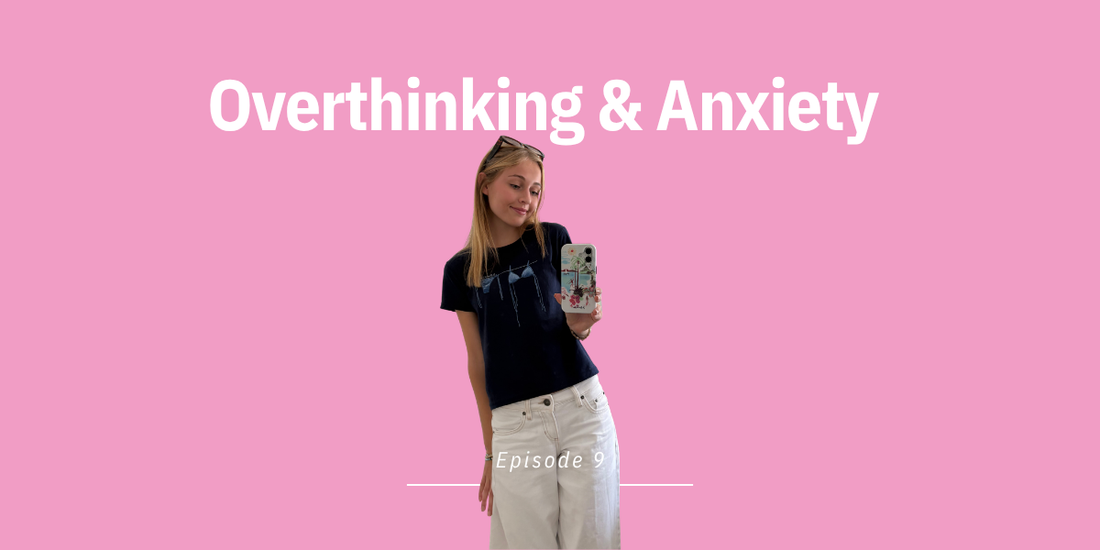 Episode 9: Overthinking & Anxiety