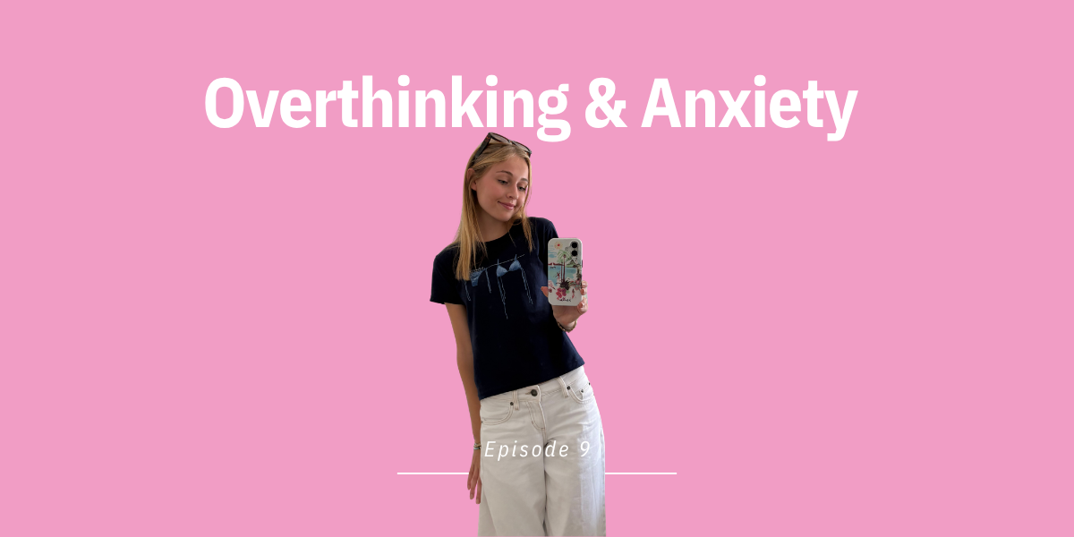 Episode 9: Overthinking & Anxiety