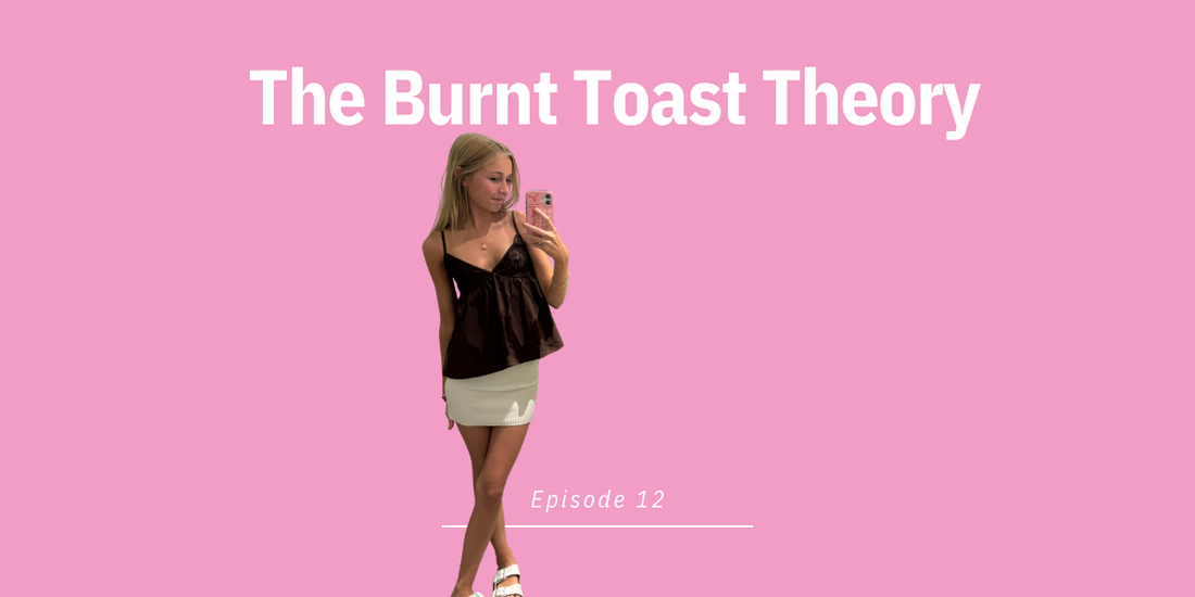 Episode 12: The Burnt Toast Theory