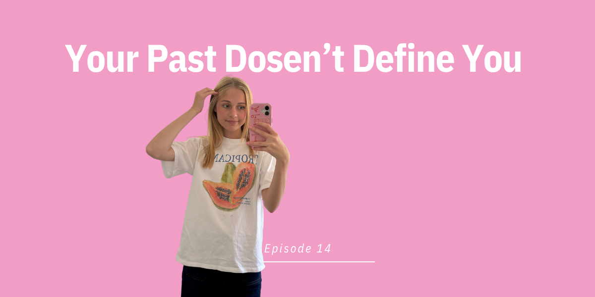 Episode 14: Your Past Dosen’t Define You