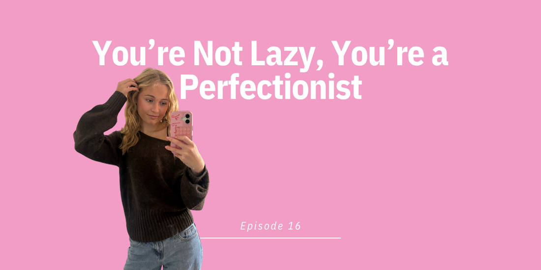 Episode 16: You’re Not Lazy, You’re a Perfectionist