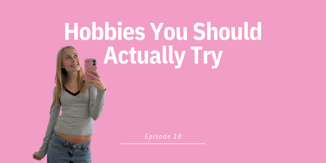 Episode 18: Hobbies You Should Actually Try