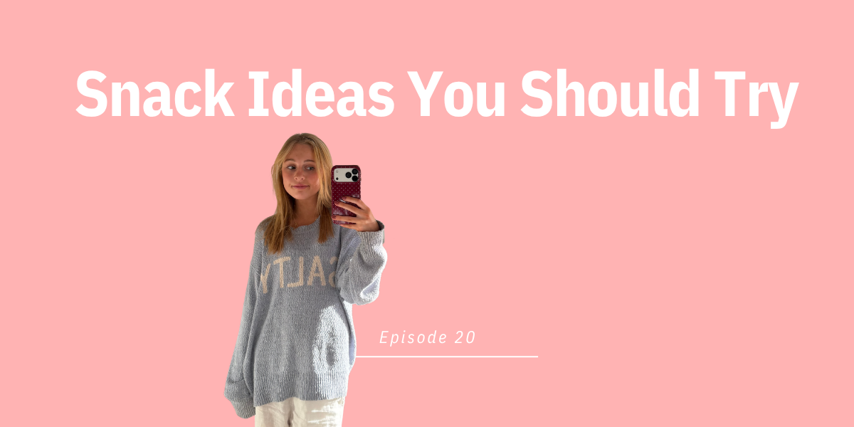 Episode 20: Snack Ideas You Should Try