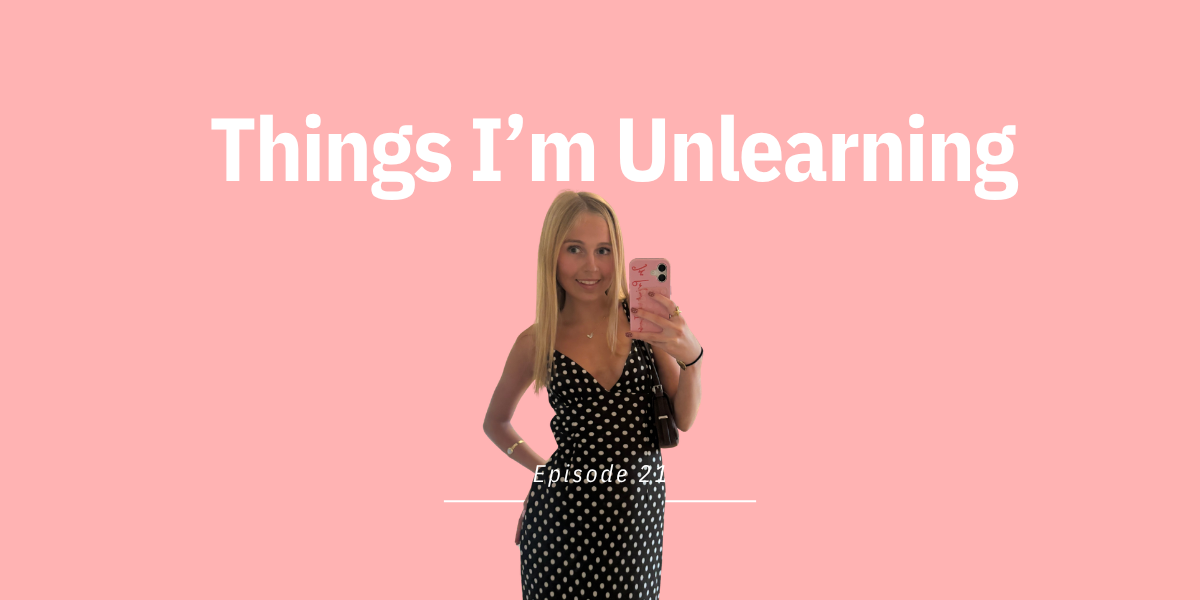 Episode 21: Things I’m Unlearning